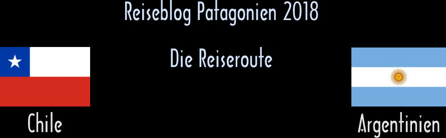 Reiseblog Patagonien 2018 Chile Argentinien Die Reiseroute