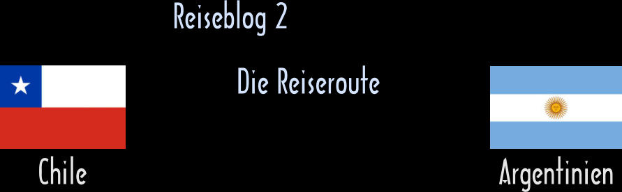 Reiseblog 2 Chile Argentinien Die Reiseroute
